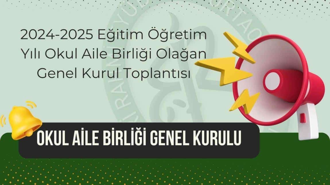 GÜNCEL-2024-2025 Eğitim Öğretim Yılı Okul Aile Birliği Olağan Genel Kurul Toplantısı